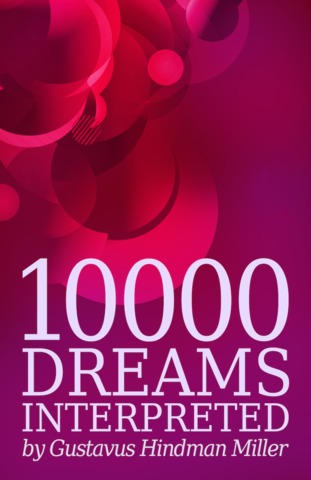 Book Cover of 10000 Dreams Interpreted written by Gustavus Hindman Miller